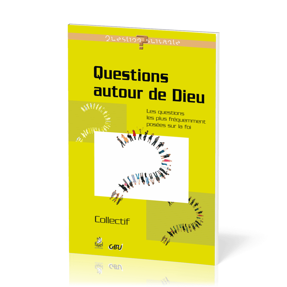 Questions autour de Dieu  - Les questions les plus fréquemment posées sur la foi [série Question...