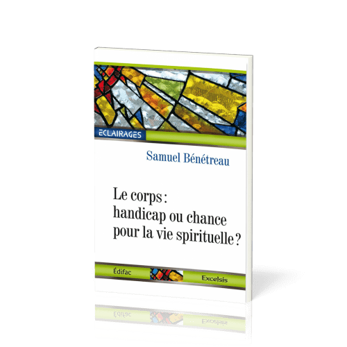 Corps: handicap ou chance pour la vie spirituelle?  (Le) - [collection Éclairages 06]