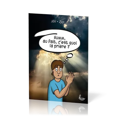 Humm, au fait, c’est quoi la prière?