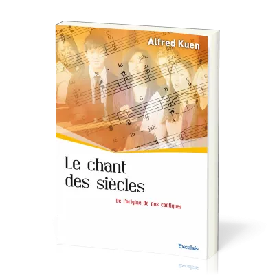 Chant des siècles (Le) - De l'origine de nos cantiques [collection l'Église dans l'Histoire]