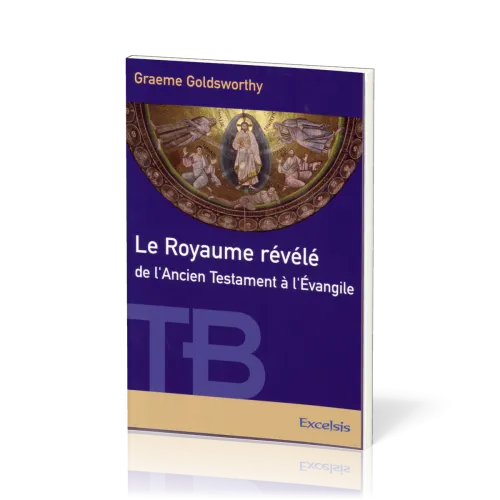 Royaume révélé de l’Ancien Testament à l’Évangile (Le) - [coll. Théologie Biblique]