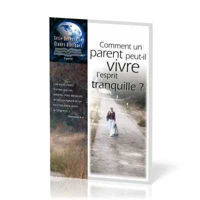 Comment un parent peut-il vivre l'esprit tranquille? - Série Découverte Études bibliques