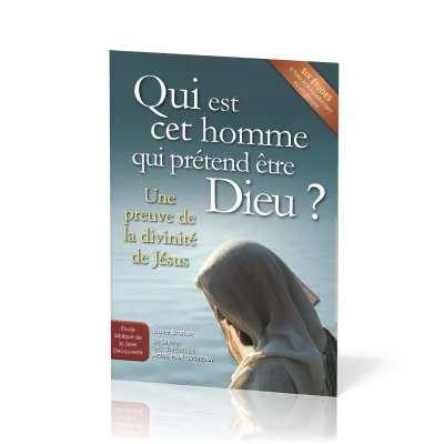 Qui est cet homme qui prétend être Dieu?  - Une preuve de la divinité de Jésus - Six études à...