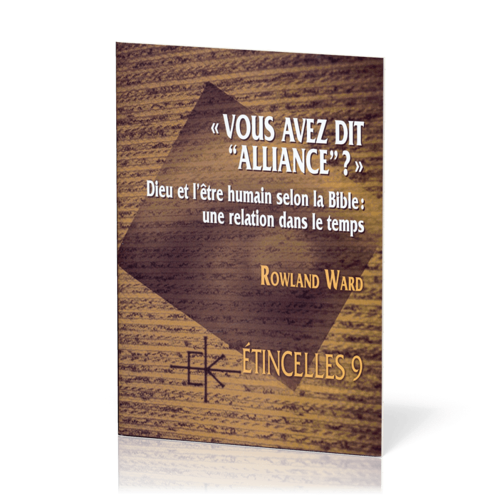 Vous avez dit "alliance" ?  - Dieu et l'être humain selon la Bible: une relation dans le temps -...