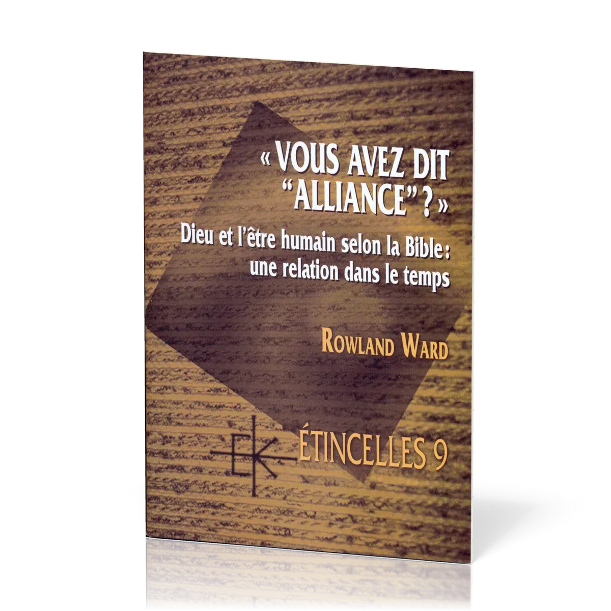 Vous avez dit "alliance" ?  - Dieu et l'être humain selon la Bible: une relation dans le temps -...