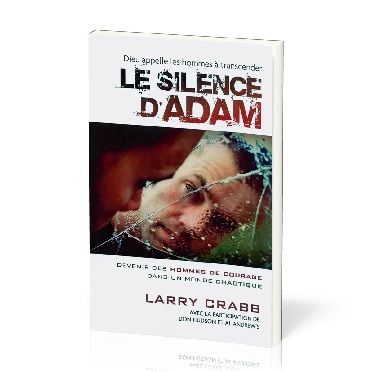 Silence d'Adam (Le) - (Dieu appelle les hommes à transcender) Devenir des hommes de courage dans...