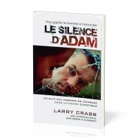 Silence d'Adam (Le) - (Dieu appelle les hommes à transcender) Devenir des hommes de courage dans...
