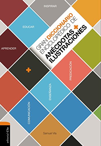 Gran diccionario enciclopédico de anécdotas e ilustraciones - Para la comunicación, la enseñanza y la predicación cristianas