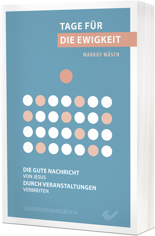 Tage für die Ewigkeit - Die gute Nachricht von Jesus durch Veranstaltungen verbreiten