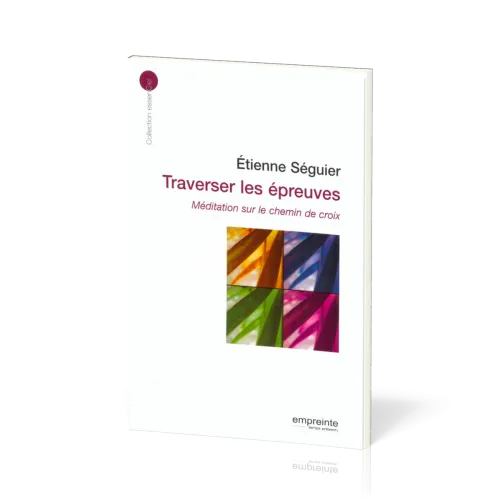 Traverser les épreuves  - Méditations sur le chemin de croix [collection essenCiel]