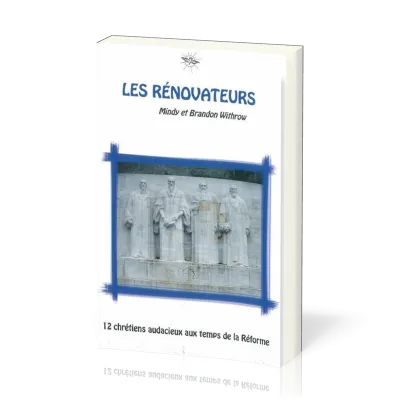 Rénovateurs (Les) - 12 chrétiens audacieux aux temps de la Réforme - La Chronique d'Ecclesia - vol.3