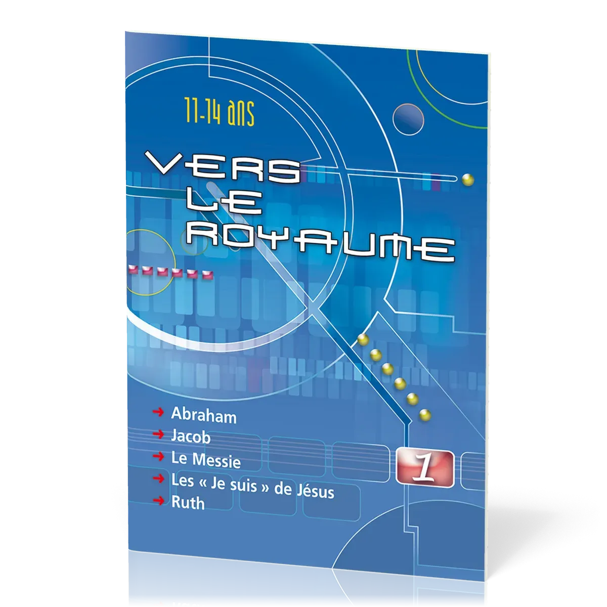 Vers le Royaume 1 - Abraham, Jacob, le Messie, les " je suis" de Jésus, Ruth
