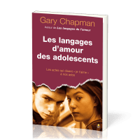 Langages d’amour des adolescents (Les) - Les actes qui disent « je t’aime » à nos ados