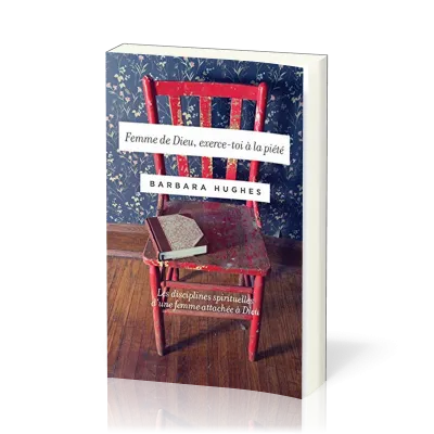 Femme de Dieu, exerce-toi à la piété - Les disciplines spirituelles d'une femme attachée à Dieu