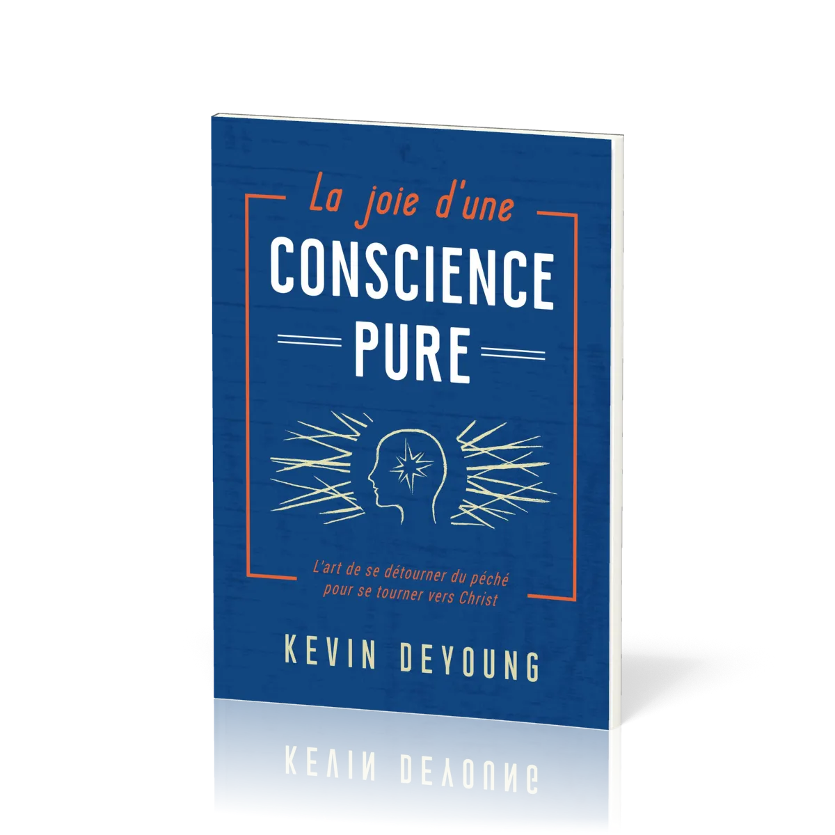 Joie d'une conscience pure (La) - L'art de se détourner du péché pour se tourner vers Christ