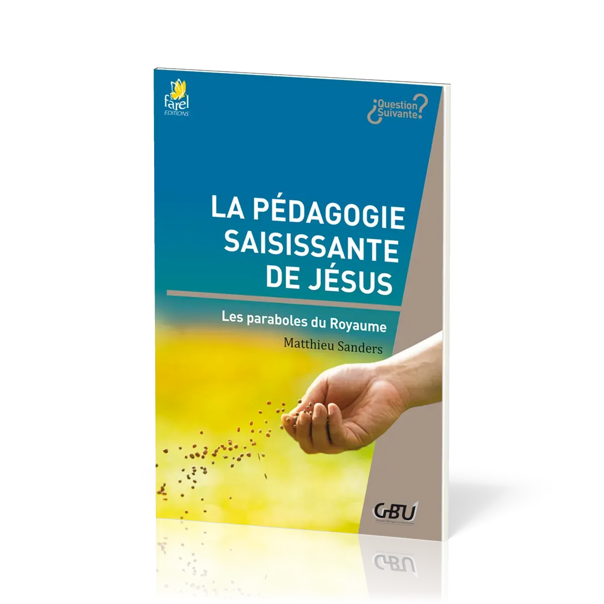 Pédagogie saisissante de Jésus - Les paraboles du Royaume (La) - [série Question Suivante]