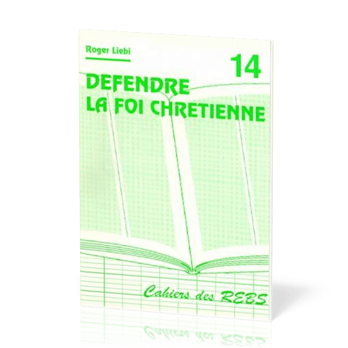 Défendre la foi chrétienne - Cahiers des REBS 14