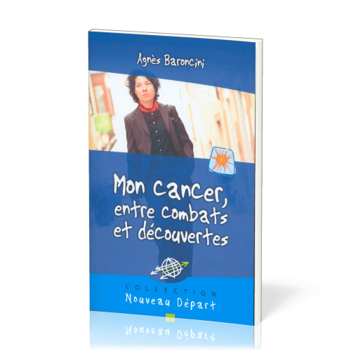 Mon cancer, entre combat et découverte - Collection Nouveau Départ