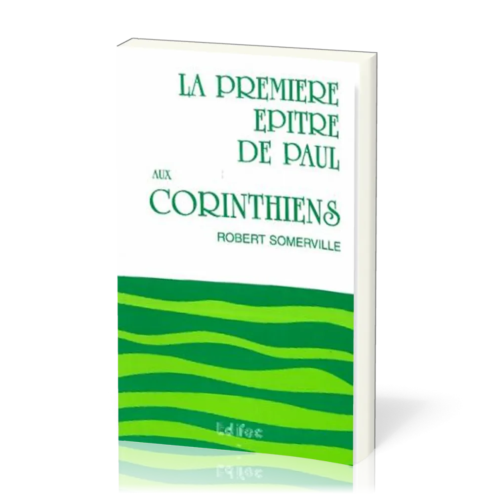 Première Épître de Paul aux Corinthiens, tome 1 (La) - [CEB NT 07] Commentaire Évangélique de la...