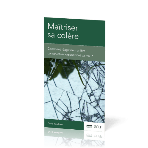 Maîtriser sa colère - Comment réagir de manière constructive lorsque tout va mal? [brochure CCEF]