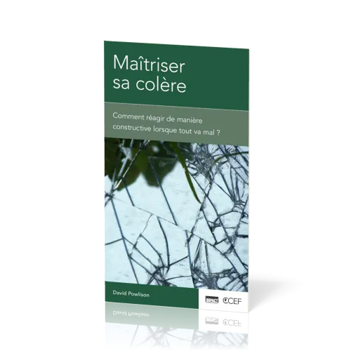 Maîtriser sa colère - Comment réagir de manière constructive lorsque tout va mal? [brochure CCEF]