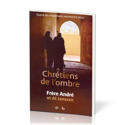 Chrétiens de l'ombre - Quand les musulmans rencontrent Jésus