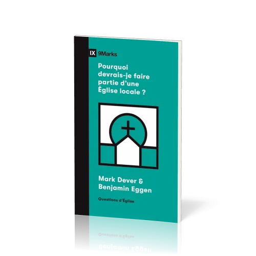 Pourquoi devrais-je faire partie d'une Église locale? - [coll. 9Marks - Questions d'Église]