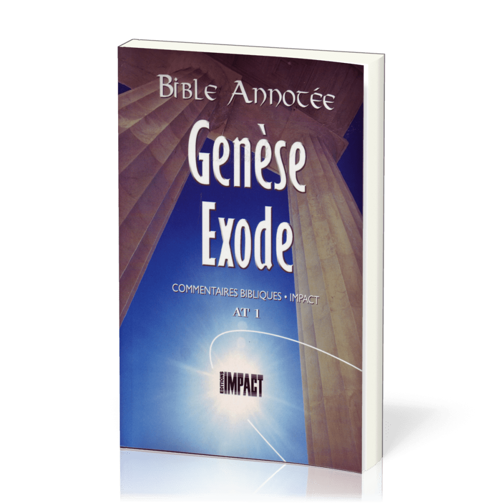 Genèse, Exode - Bible annotée - Commentaires bibliques Impact AT 1 