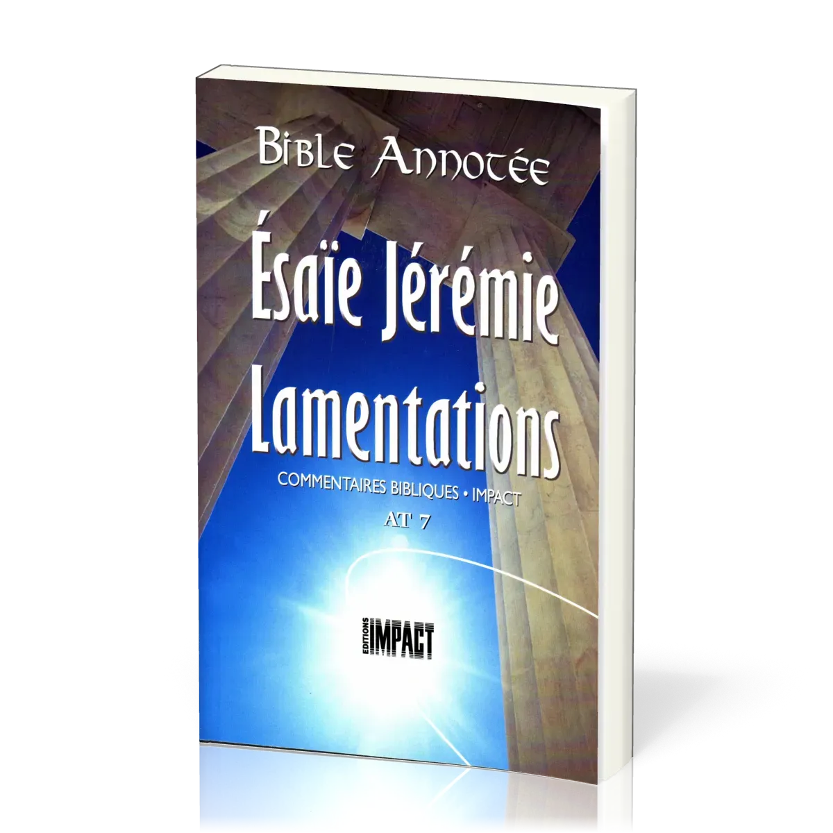 Ésaïe, Jérémie, Lamentations - Bible annotée - Commentaires bibliques Impact AT 7
