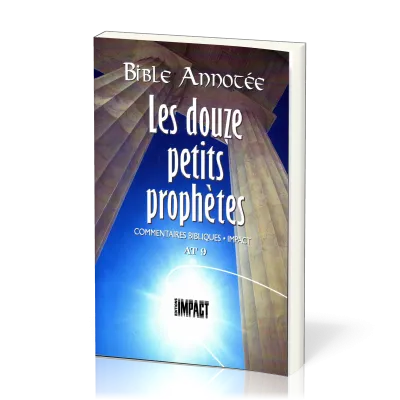 Douze petits prophètes - Bible annotée (Les) - Commentaires bibliques Impact AT 9