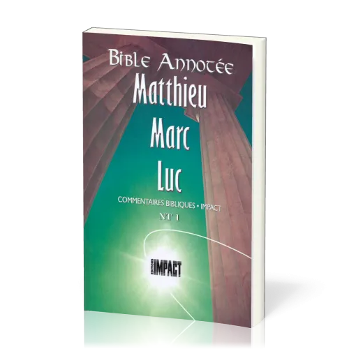 Matthieu, Marc, Luc - Bible annotée - Commentaires bibliques Impact NT 1