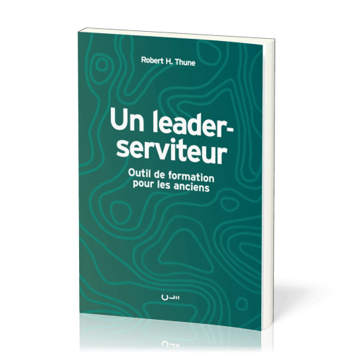 Un leader-serviteur - Outil de formation pour les anciens