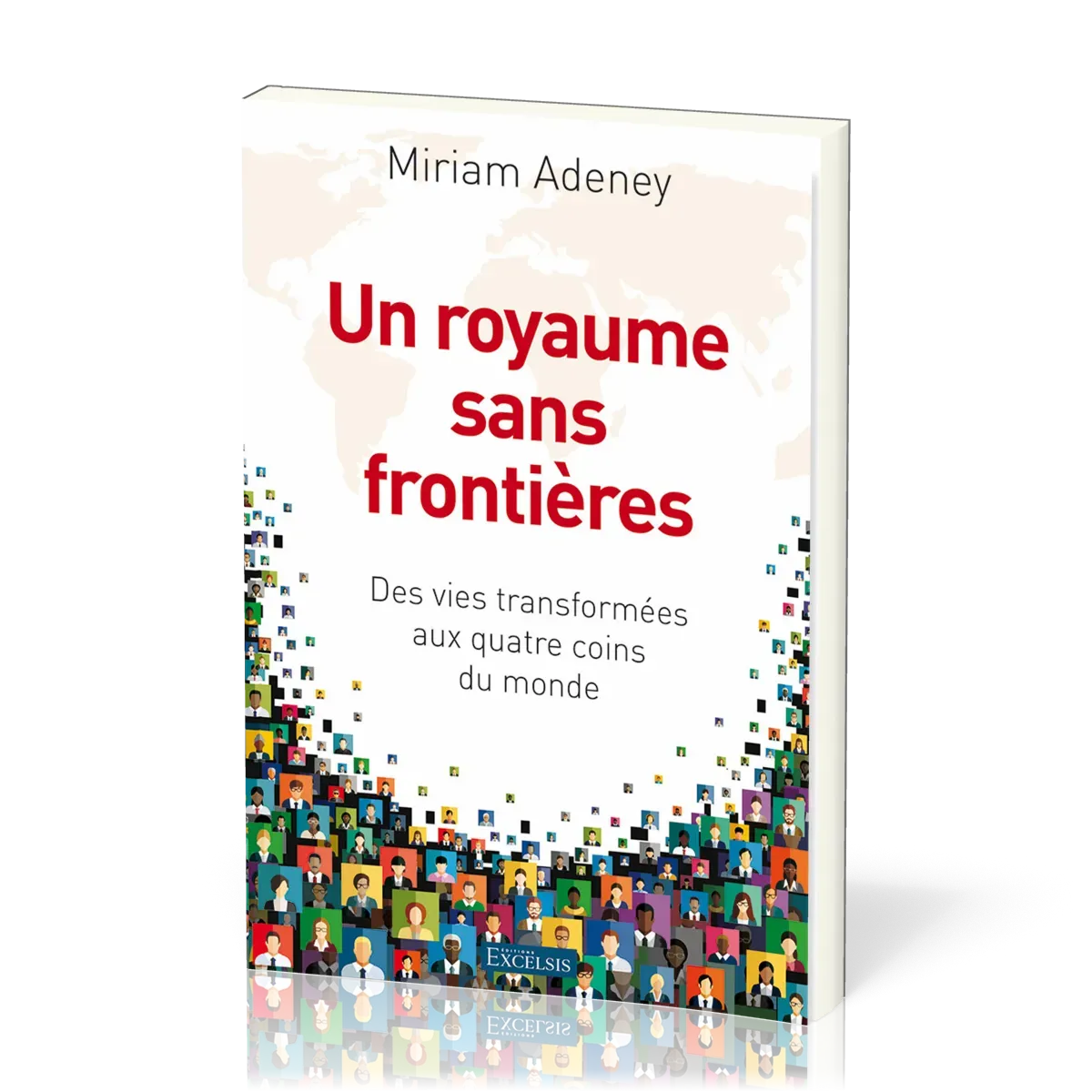 Un royaume sans frontières - Des vies transformées aux quatre coins du monde
