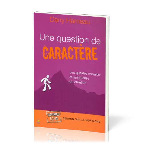 Une question de caractère  - Les qualités morales et spirituelles du chrétien - Matthieu 5:3-12...