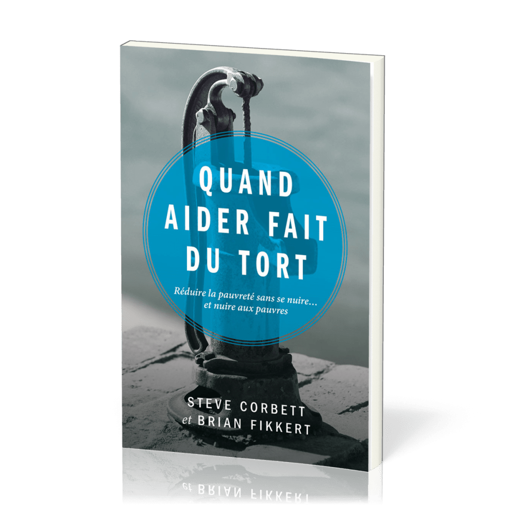 Quand aider fait du tort - Réduire la pauvreté sans se nuire... et nuire aux pauvres