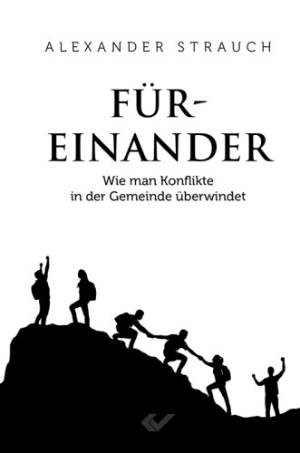 Füreinander - Wie man Konflikte in der Gemeinde überwindet