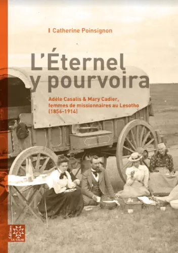 L’Éternel y pourvoira - Adèle Casalis & Mary Cadier, femmes de missionnaires au Lesotho (1856-1914)
